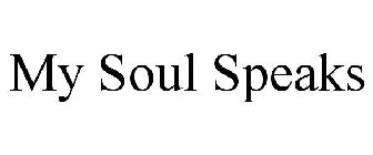 MY SOUL SPEAKS