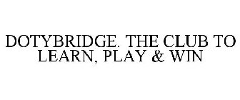 DOTYBRIDGE. THE CLUB TO LEARN, PLAY & WIN