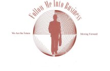 FOLLOW ME INTO BUSINESS WE ARE THE FUTURE MOVING FORWARD