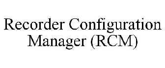 RECORDER CONFIGURATION MANAGER (RCM)