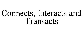 CONNECTS, INTERACTS AND TRANSACTS