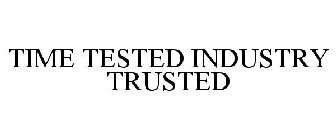 TIME TESTED INDUSTRY TRUSTED