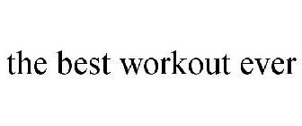 THE BEST WORKOUT EVER