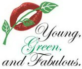 YOUNG, GREEN, AND FABULOUS.