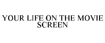 YOUR LIFE ON THE MOVIE SCREEN