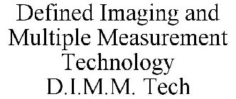 DEFINED IMAGING AND MULTIPLE MEASUREMENT TECHNOLOGY D.I.M.M. TECH