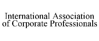 INTERNATIONAL ASSOCIATION OF CORPORATE PROFESSIONALS