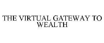 THE VIRTUAL GATEWAY TO WEALTH