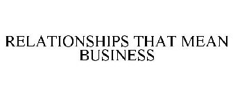 RELATIONSHIPS THAT MEAN BUSINESS