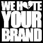 WE HATE YOUR BRAND