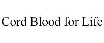 CORD BLOOD FOR LIFE