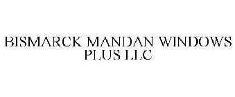 BISMARCK MANDAN WINDOWS PLUS LLC