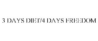 3 DAYS DIET/4 DAYS FREEDOM