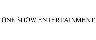 ONE SHOW ENTERTAINMENT