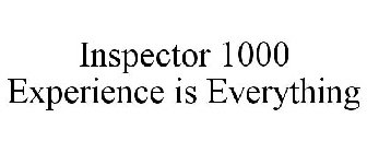 INSPECTOR 1000 EXPERIENCE IS EVERYTHING