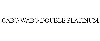 CABO WABO DOUBLE PLATINUM