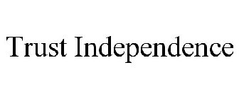 TRUST INDEPENDENCE