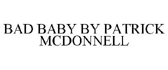BAD BABY BY PATRICK MCDONNELL
