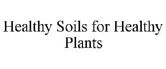 HEALTHY SOILS FOR HEALTHY PLANTS
