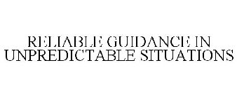 RELIABLE GUIDANCE IN UNPREDICTABLE SITUATIONS