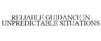RELIABLE GUIDANCE IN UNPREDICTABLE SITUATIONS