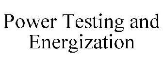 POWER TESTING AND ENERGIZATION