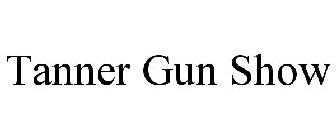 TANNER GUN SHOW