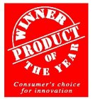 WINNER PRODUCT OF THE YEAR CONSUMER'S CHOICE FOR INNOVATION