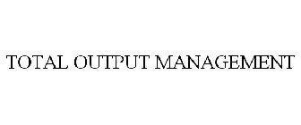 TOTAL OUTPUT MANAGEMENT