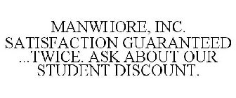 MANWHORE, INC. SATISFACTION GUARANTEED ...TWICE. ASK ABOUT OUR STUDENT DISCOUNT.