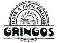 HAVE A TACO, GRINGO GRINGOS