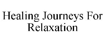 HEALING JOURNEYS FOR RELAXATION