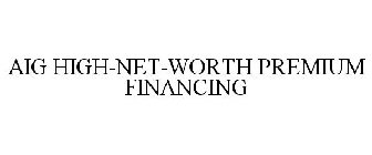 AIG HIGH-NET-WORTH PREMIUM FINANCING