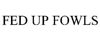 FED UP FOWLS