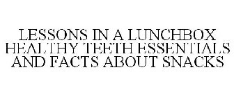 LESSONS IN A LUNCHBOX HEALTHY TEETH ESSENTIALS AND FACTS ABOUT SNACKS