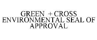 GREEN + CROSS ENVIRONMENTAL SEAL OF APPROVAL