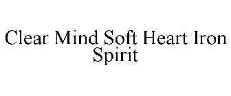 CLEAR MIND SOFT HEART IRON SPIRIT