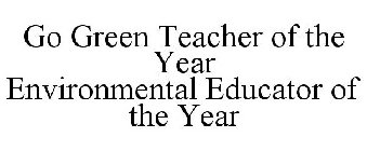 GO GREEN TEACHER OF THE YEAR ENVIRONMENTAL EDUCATOR OF THE YEAR
