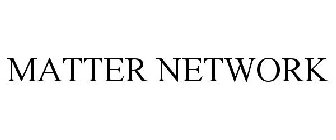 MATTER NETWORK