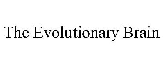 THE EVOLUTIONARY BRAIN