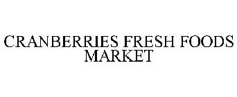 CRANBERRIES FRESH FOODS MARKET