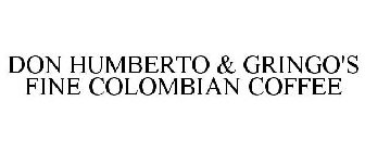 DON HUMBERTO & GRINGO'S FINE COLOMBIAN COFFEE
