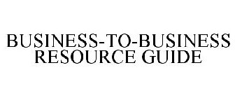 BUSINESS-TO-BUSINESS RESOURCE GUIDE