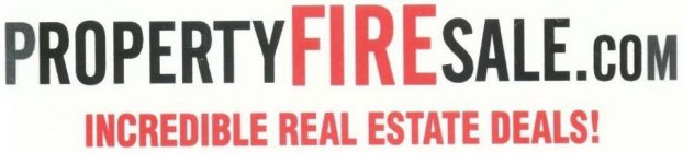 PROPERTYFIRESALE.COM INCREDIBLE REAL ESTATE DEALS!