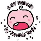 BABY BIBBLER BY TERRIBLE TWO'S