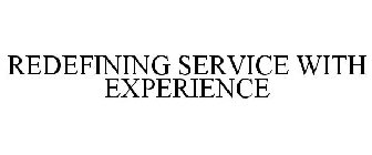 REDEFINING SERVICE WITH EXPERIENCE