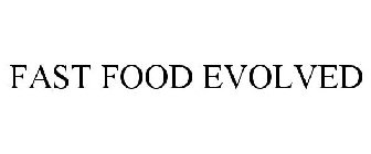 FAST FOOD EVOLVED