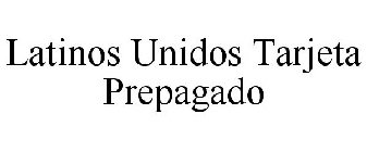 LATINOS UNIDOS TARJETA PREPAGADO