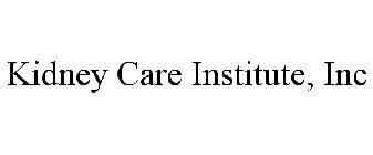 KIDNEY CARE INSTITUTE, INC