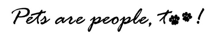 PETS ARE PEOPLE, TOO!